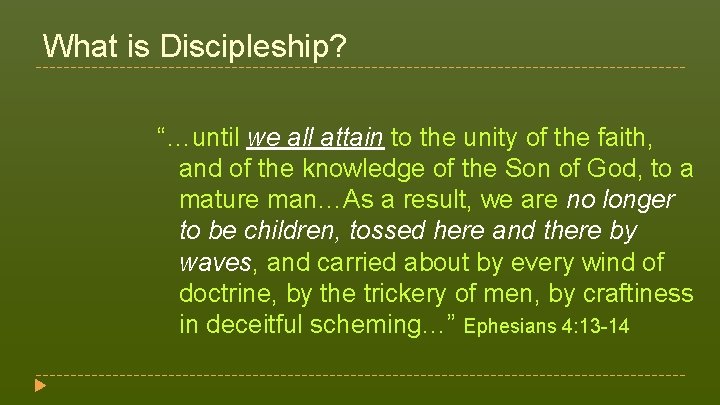 What is Discipleship? “…until we all attain to the unity of the faith, and What is Discipleship? “…until we all attain to the unity of the faith, and