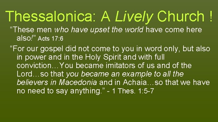 Thessalonica: A Lively Church ! “These men who have upset the world have come Thessalonica: A Lively Church ! “These men who have upset the world have come