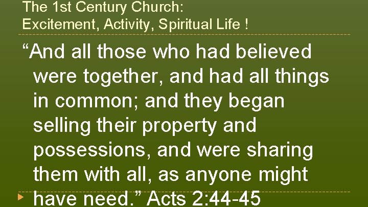 The 1 st Century Church: Excitement, Activity, Spiritual Life ! “And all those who The 1 st Century Church: Excitement, Activity, Spiritual Life ! “And all those who