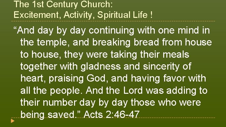 The 1 st Century Church: Excitement, Activity, Spiritual Life ! “And day by day The 1 st Century Church: Excitement, Activity, Spiritual Life ! “And day by day