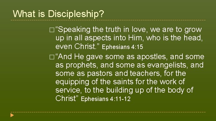 What is Discipleship? � “Speaking the truth in love, we are to grow up What is Discipleship? � “Speaking the truth in love, we are to grow up