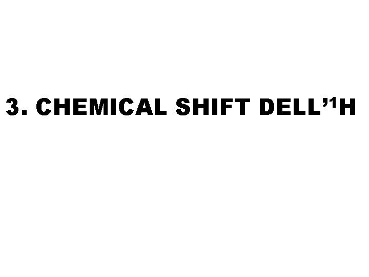 3. CHEMICAL SHIFT DELL’ 1 H 
