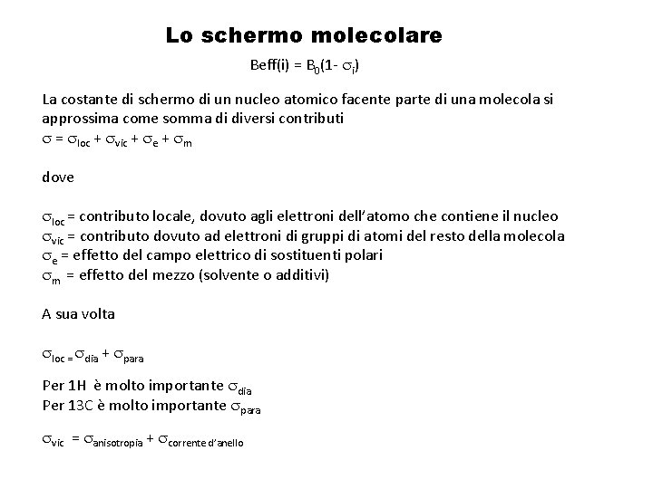 Lo schermo molecolare Beff(i) = B 0(1 - si) La costante di schermo di