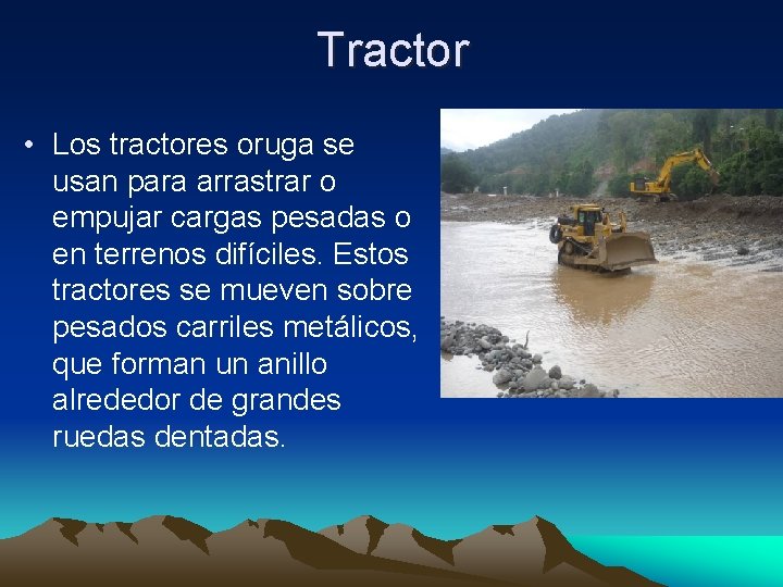 Tractor • Los tractores oruga se usan para arrastrar o empujar cargas pesadas o