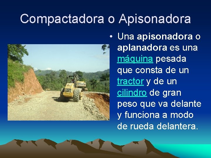 Compactadora o Apisonadora • Una apisonadora o aplanadora es una máquina pesada que consta