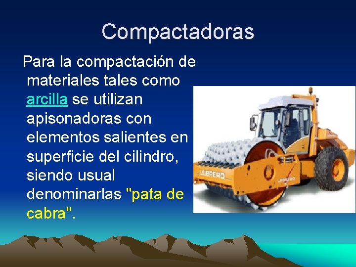 Compactadoras Para la compactación de materiales tales como arcilla se utilizan apisonadoras con elementos