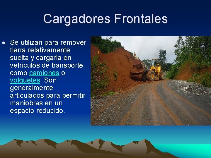 Cargadores Frontales Se utilizan para remover tierra relativamente suelta y cargarla en vehículos de