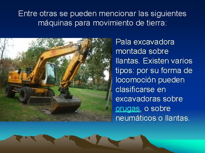 Entre otras se pueden mencionar las siguientes máquinas para movimiento de tierra: • Pala