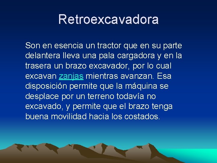 Retroexcavadora Son en esencia un tractor que en su parte delantera lleva una pala