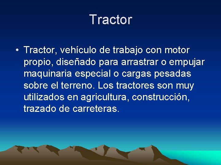 Tractor • Tractor, vehículo de trabajo con motor propio, diseñado para arrastrar o empujar