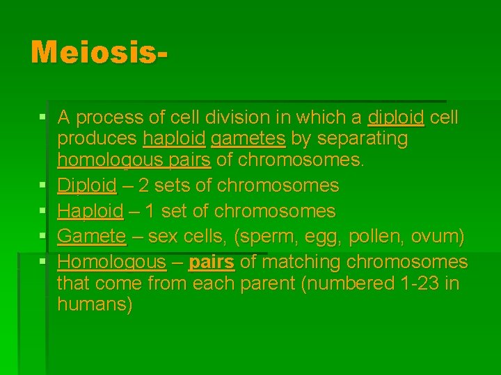 Meiosis§ A process of cell division in which a diploid cell produces haploid gametes Meiosis§ A process of cell division in which a diploid cell produces haploid gametes