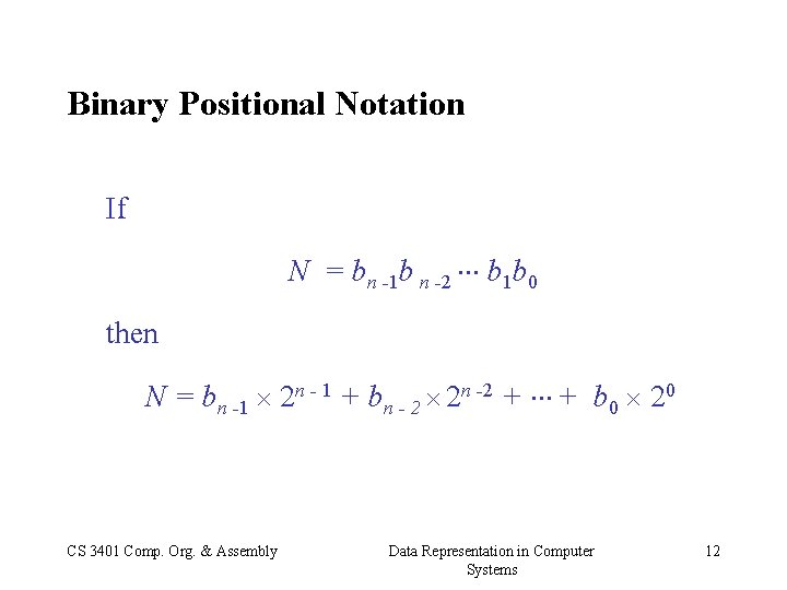 Binary Positional Notation If N = bn -1 b n -2 b 1 b