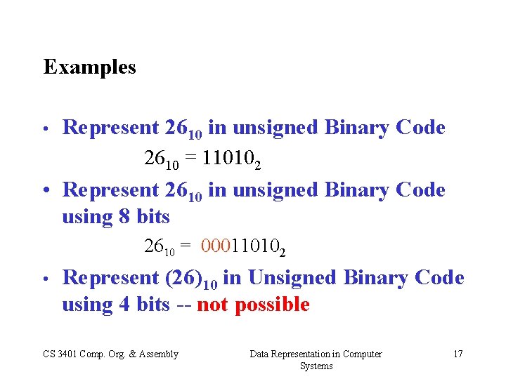 Examples • Represent 2610 in unsigned Binary Code 2610 = 110102 • Represent 2610