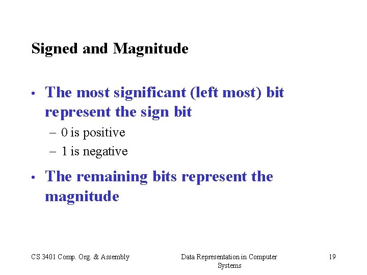 Signed and Magnitude • The most significant (left most) bit represent the sign bit