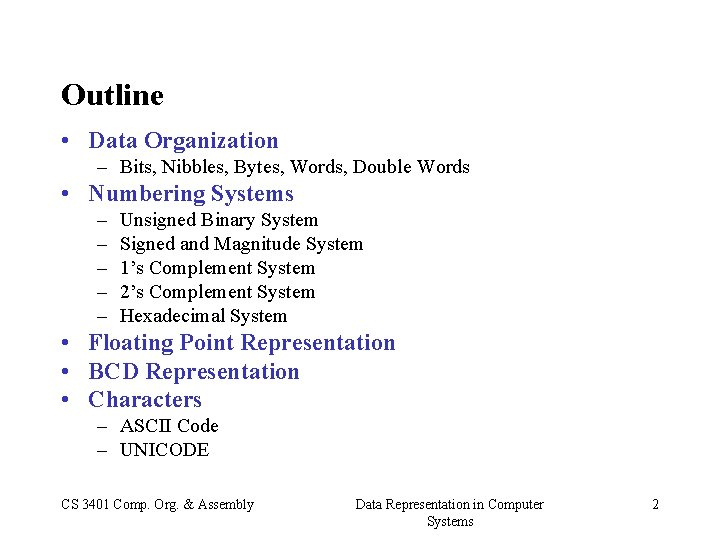 Outline • Data Organization – Bits, Nibbles, Bytes, Words, Double Words • Numbering Systems