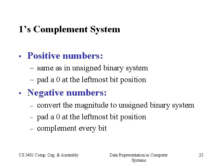 1’s Complement System • Positive numbers: – same as in unsigned binary system –