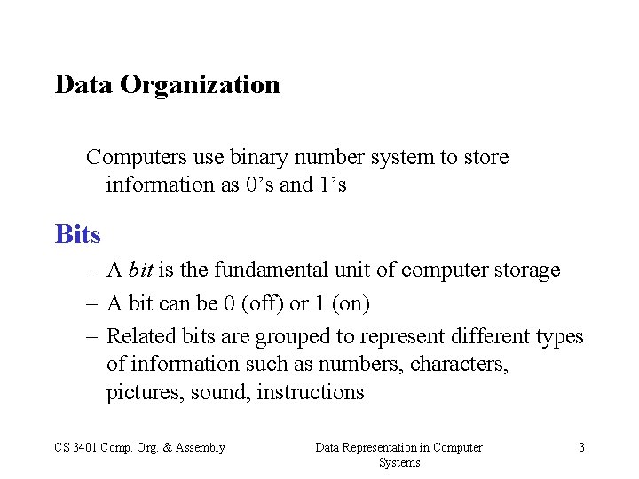 Data Organization Computers use binary number system to store information as 0’s and 1’s