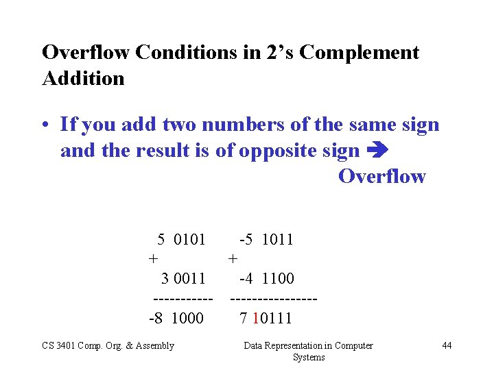 Overflow Conditions in 2’s Complement Addition • If you add two numbers of the