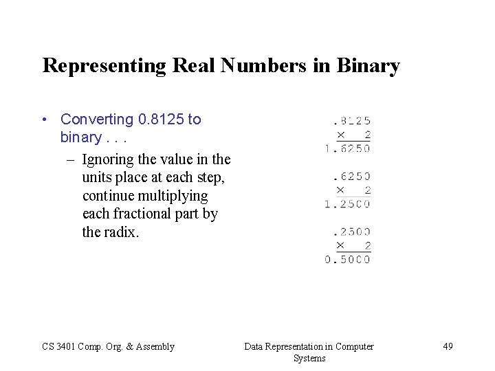 Representing Real Numbers in Binary • Converting 0. 8125 to binary. . . –