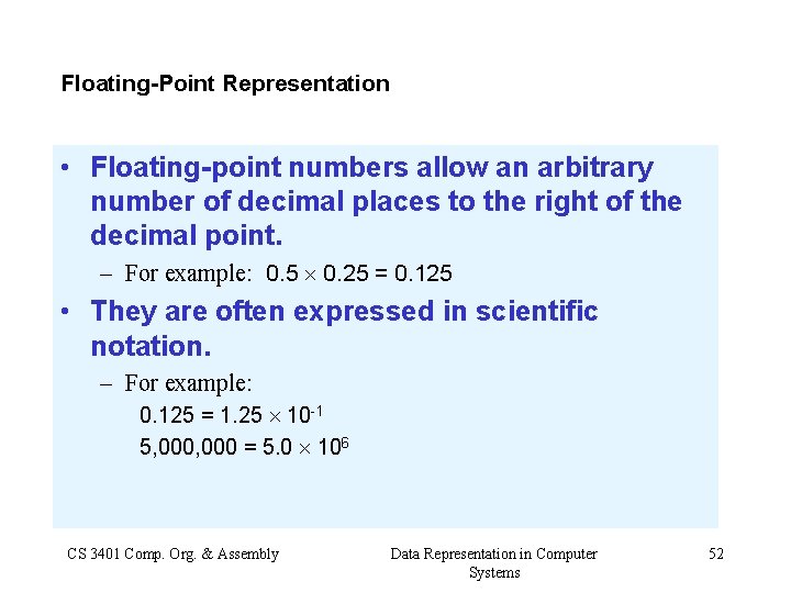 2. 5 Floating-Point Representation • Floating-point numbers allow an arbitrary number of decimal places
