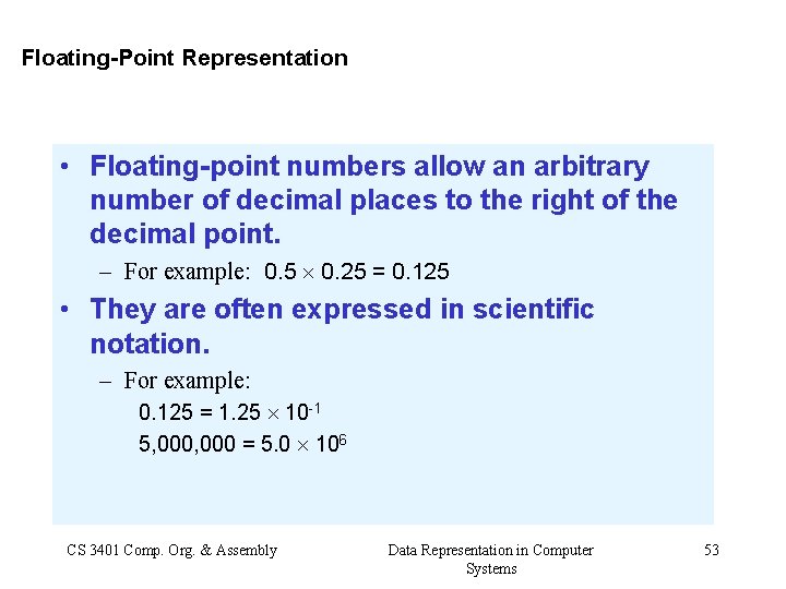 Floating-Point Representation • Floating-point numbers allow an arbitrary number of decimal places to the