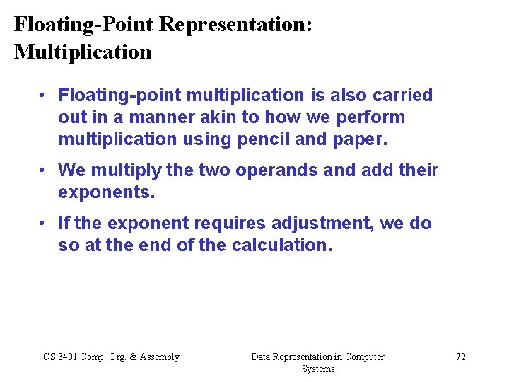 Floating-Point Representation: Multiplication • Floating-point multiplication is also carried out in a manner akin