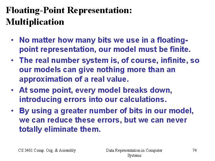 Floating-Point Representation: Multiplication • No matter how many bits we use in a floatingpoint