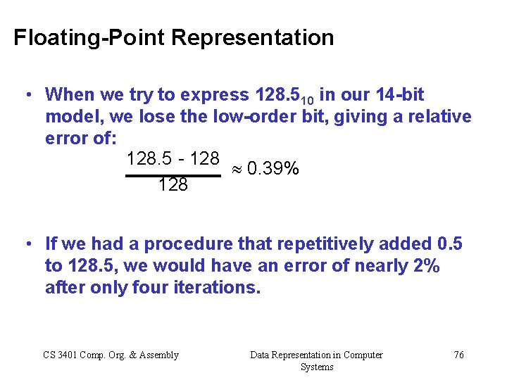 Floating-Point Representation • When we try to express 128. 510 in our 14 -bit