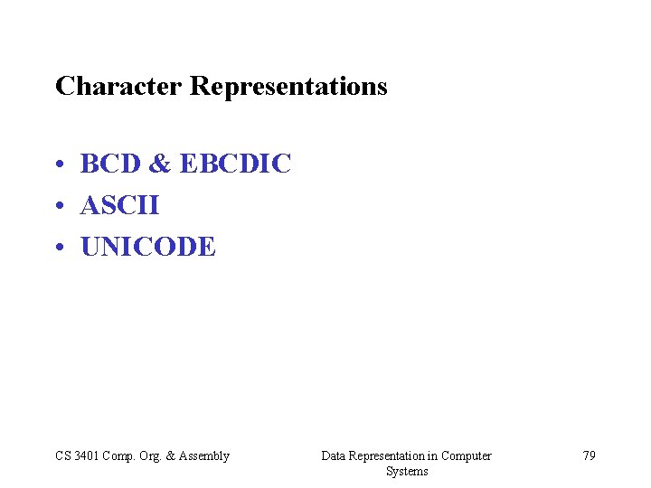 Character Representations • BCD & EBCDIC • ASCII • UNICODE CS 3401 Comp. Org.