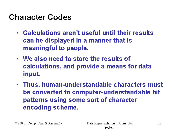 Character Codes • Calculations aren’t useful until their results can be displayed in a