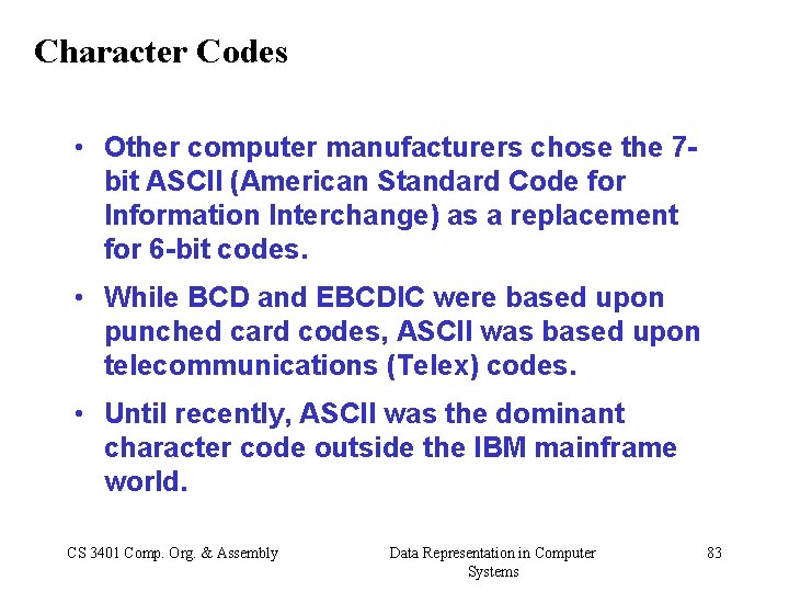 Character Codes • Other computer manufacturers chose the 7 bit ASCII (American Standard Code