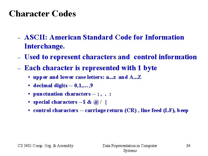 Character Codes – – – ASCII: American Standard Code for Information Interchange. Used to