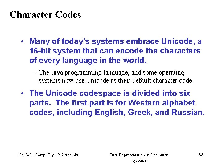 Character Codes • Many of today’s systems embrace Unicode, a 16 -bit system that