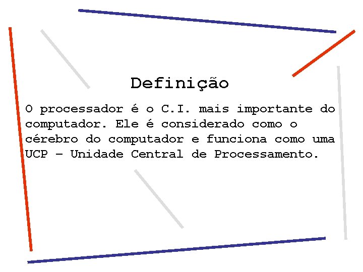 Definição O processador é o C. I. mais importante do computador. Ele é considerado