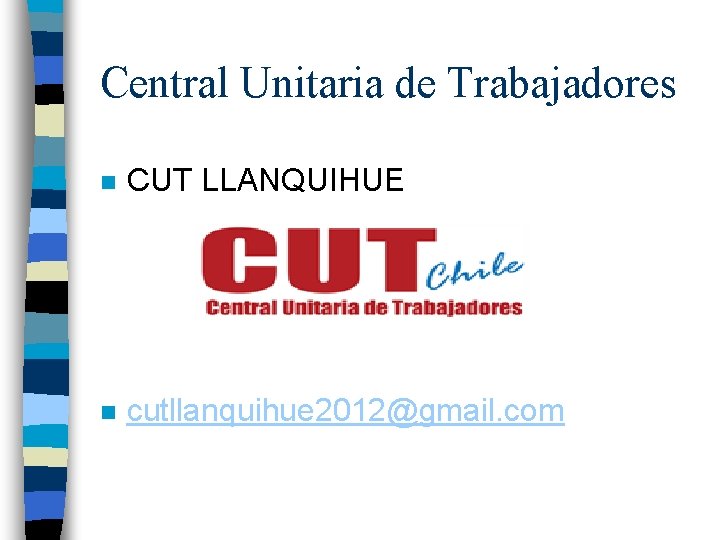 Central Unitaria de Trabajadores n CUT LLANQUIHUE n cutllanquihue 2012@gmail. com 