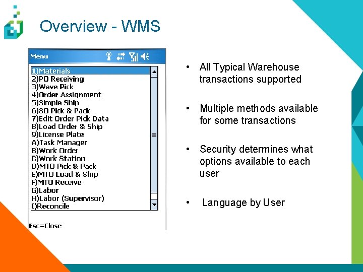 Overview - WMS • All Typical Warehouse transactions supported • Multiple methods available for