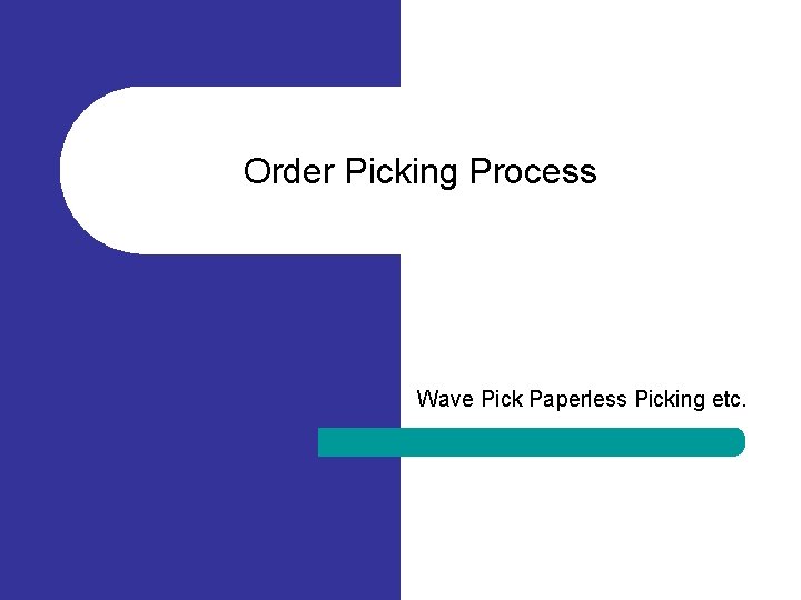 Order Picking Process Wave Pick Paperless Picking etc. 