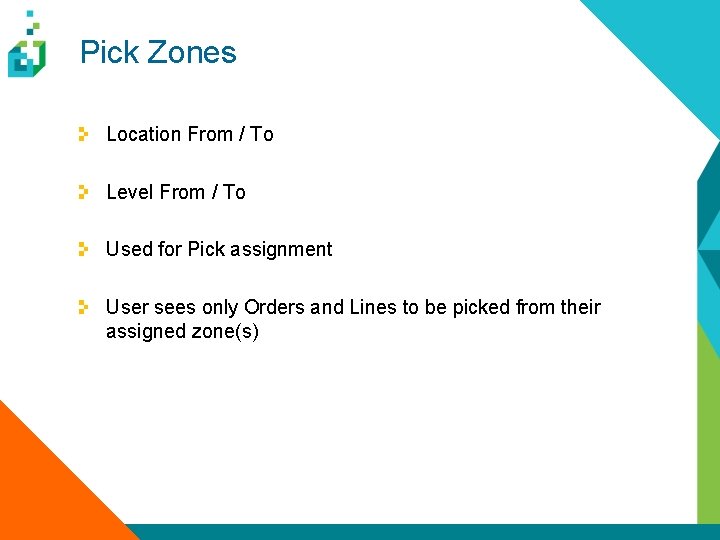 Pick Zones Location From / To Level From / To Used for Pick assignment