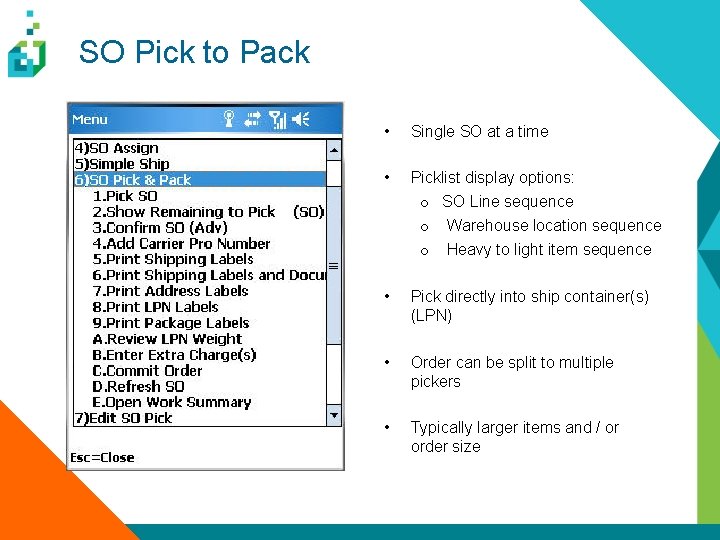 SO Pick to Pack • Single SO at a time • Picklist display options: