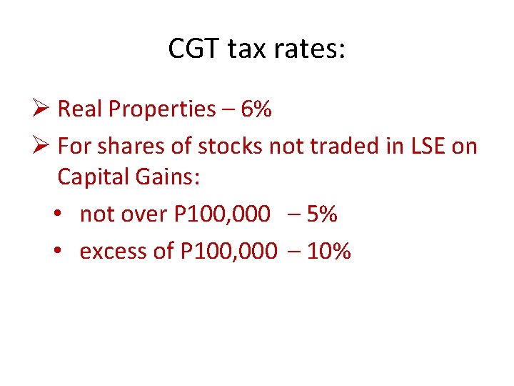 CGT tax rates: Ø Real Properties – 6% Ø For shares of stocks not