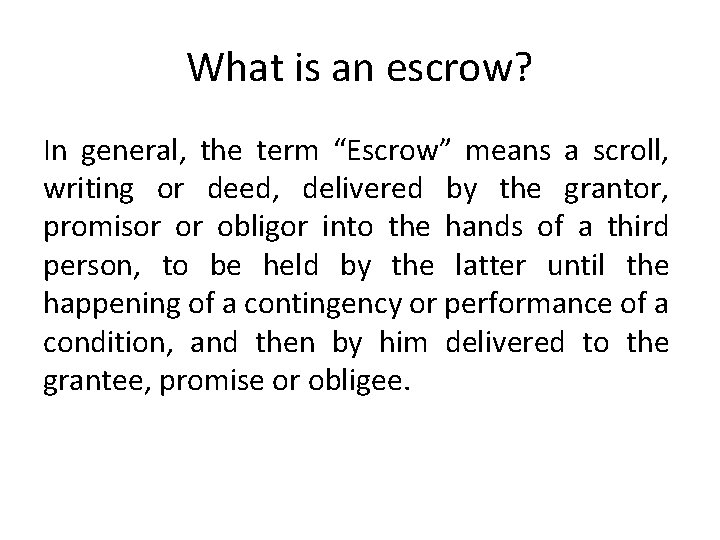 What is an escrow? In general, the term “Escrow” means a scroll, writing or
