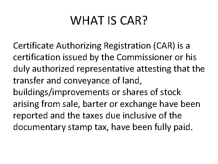 WHAT IS CAR? Certificate Authorizing Registration (CAR) is a certification issued by the Commissioner