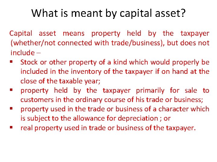 What is meant by capital asset? Capital asset means property held by the taxpayer