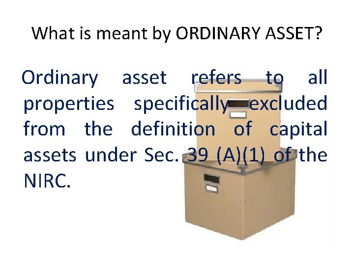 What is meant by ORDINARY ASSET? Ordinary asset refers to all properties specifically excluded