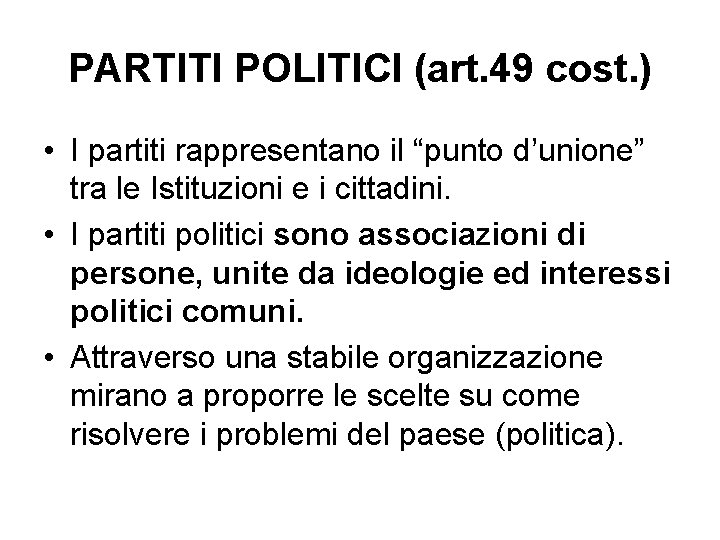 PARTITI POLITICI (art. 49 cost. ) • I partiti rappresentano il “punto d’unione” tra