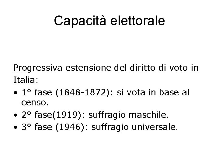 Capacità elettorale Progressiva estensione del diritto di voto in Italia: • 1° fase (1848