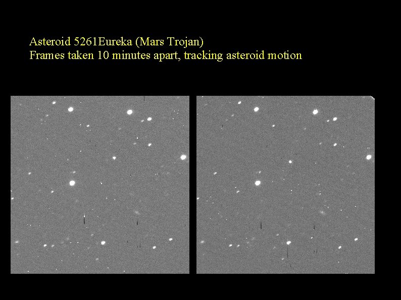 Asteroid 5261 Eureka (Mars Trojan) Frames taken 10 minutes apart, tracking asteroid motion 