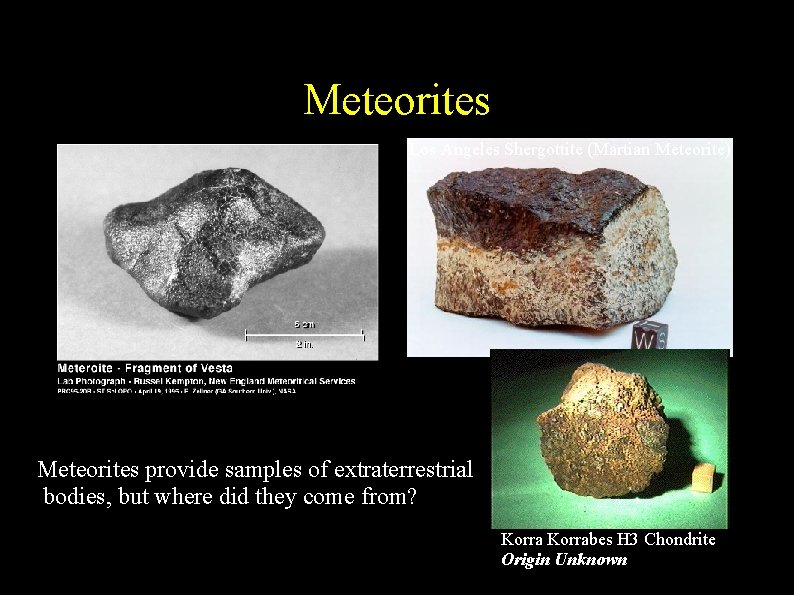 Meteorites Los Angeles Shergottite (Martian Meteorite) Meteorites provide samples of extraterrestrial bodies, but where