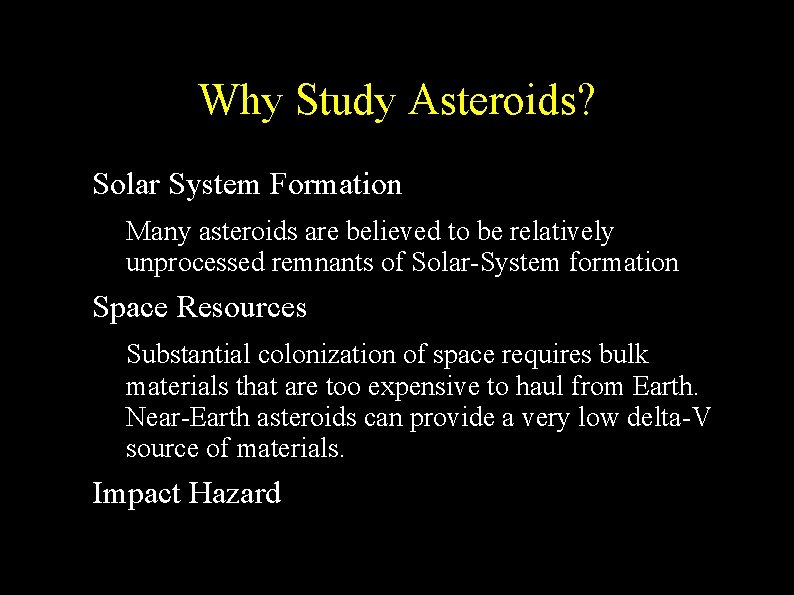 Why Study Asteroids? ● Solar System Formation – ● Space Resources – ● Many