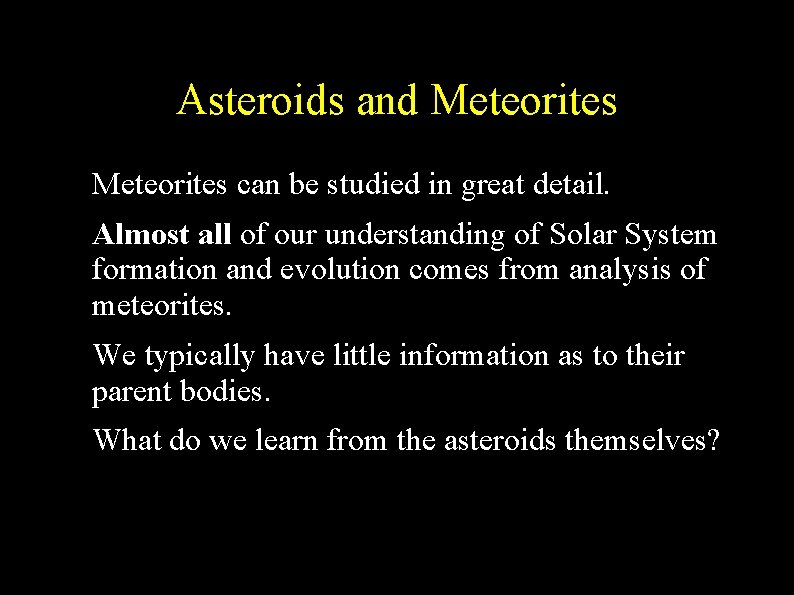 Asteroids and Meteorites ● ● Meteorites can be studied in great detail. Almost all
